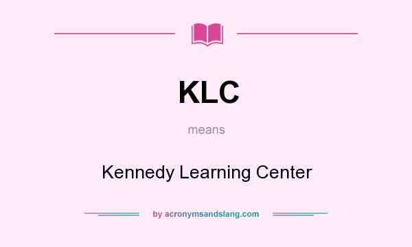 What does KLC mean? It stands for Kennedy Learning Center