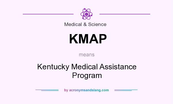 What does KMAP mean? It stands for Kentucky Medical Assistance Program
