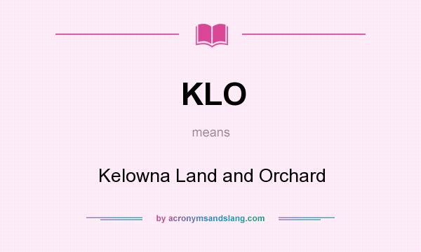 What does KLO mean? It stands for Kelowna Land and Orchard