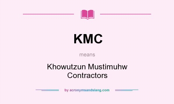 What does KMC mean? It stands for Khowutzun Mustimuhw Contractors
