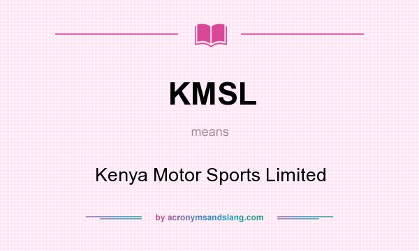 What does KMSL mean? It stands for Kenya Motor Sports Limited