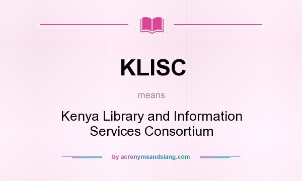 What does KLISC mean? It stands for Kenya Library and Information Services Consortium