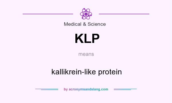 What does KLP mean? It stands for kallikrein-like protein