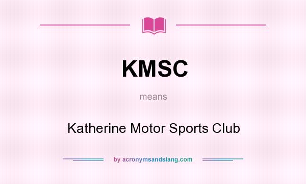 What does KMSC mean? It stands for Katherine Motor Sports Club