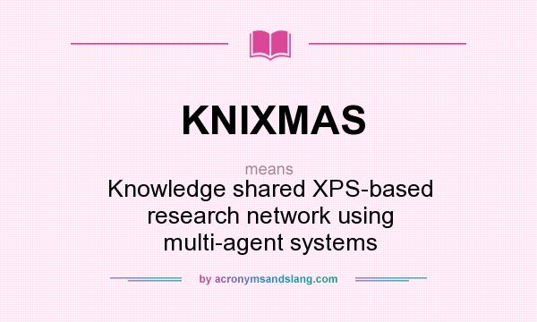 What does KNIXMAS mean? It stands for Knowledge shared XPS-based research network using multi-agent systems