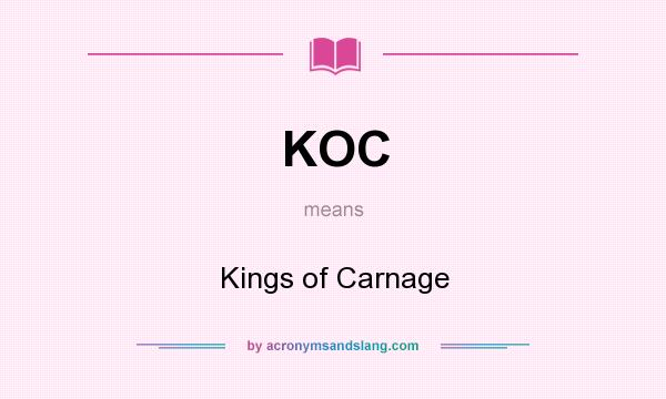 What does KOC mean? It stands for Kings of Carnage