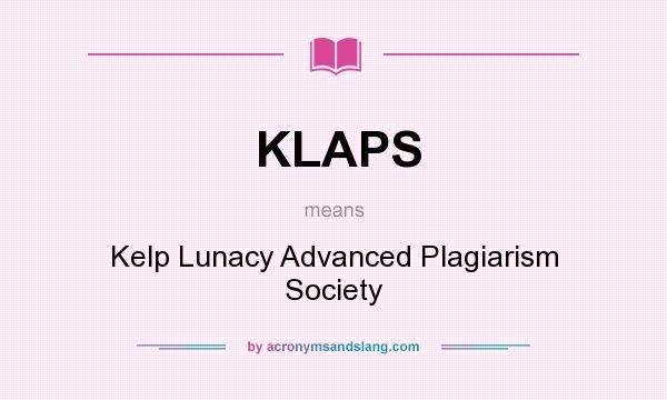 What does KLAPS mean? It stands for Kelp Lunacy Advanced Plagiarism Society