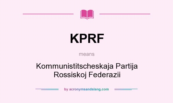 What does KPRF mean? It stands for Kommunistitscheskaja Partija Rossiskoj Federazii
