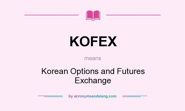 What does KOFEX mean? It stands for Korean Options and Futures Exchange