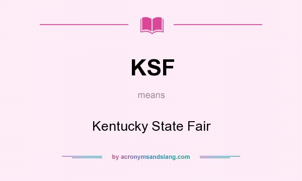 What does KSF mean? It stands for Kentucky State Fair