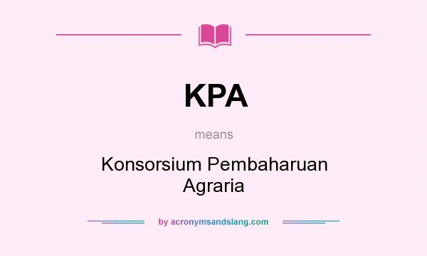 What does KPA mean? It stands for Konsorsium Pembaharuan Agraria