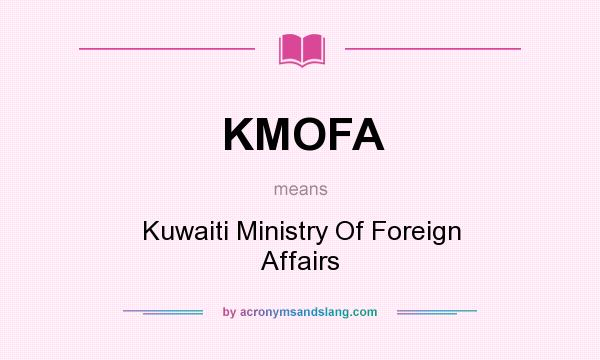What does KMOFA mean? It stands for Kuwaiti Ministry Of Foreign Affairs