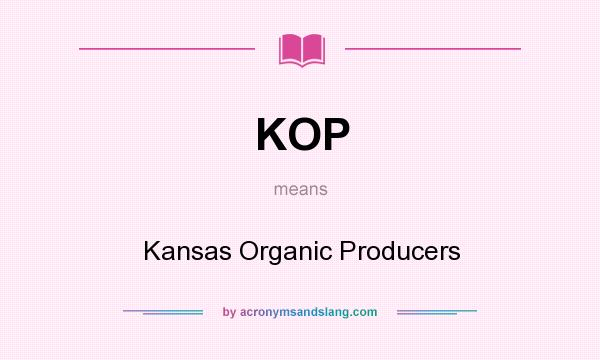 What does KOP mean? It stands for Kansas Organic Producers