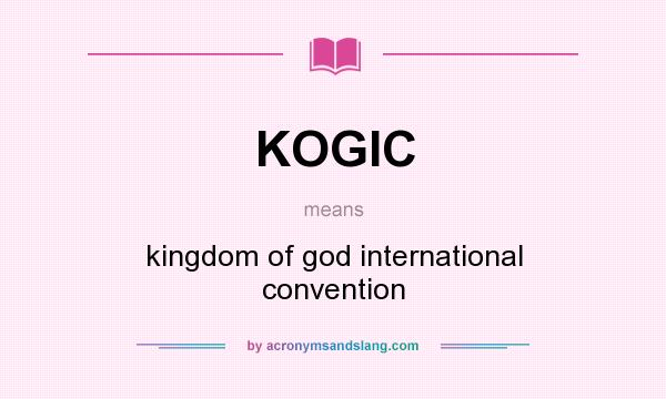 What does KOGIC mean? It stands for kingdom of god international convention