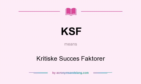 What does KSF mean? It stands for Kritiske Succes Faktorer