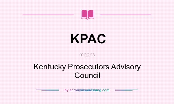 What does KPAC mean? It stands for Kentucky Prosecutors Advisory Council