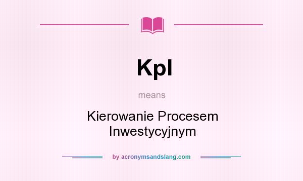 What does KpI mean? It stands for Kierowanie Procesem Inwestycyjnym