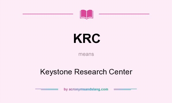 What does KRC mean? It stands for Keystone Research Center