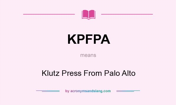 What does KPFPA mean? It stands for Klutz Press From Palo Alto