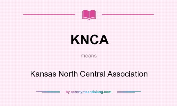 What does KNCA mean? It stands for Kansas North Central Association