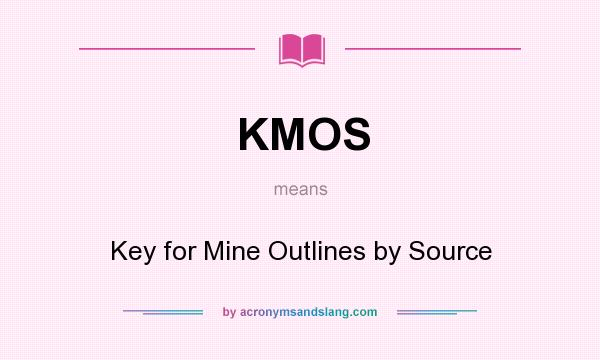 What does KMOS mean? It stands for Key for Mine Outlines by Source