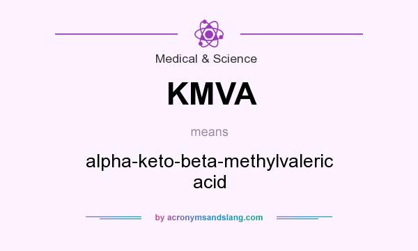 What does KMVA mean? It stands for alpha-keto-beta-methylvaleric acid