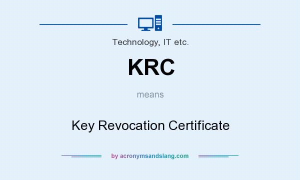 What does KRC mean? It stands for Key Revocation Certificate