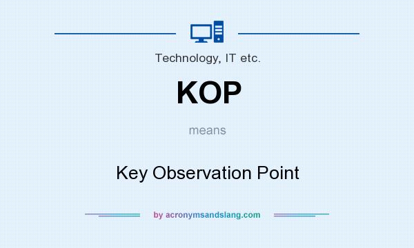 What does KOP mean? It stands for Key Observation Point