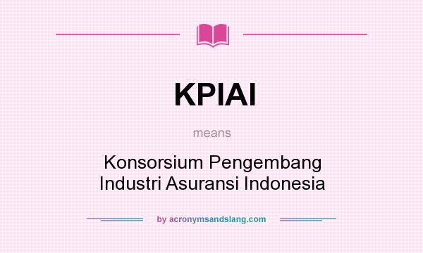 What does KPIAI mean? It stands for Konsorsium Pengembang Industri Asuransi Indonesia