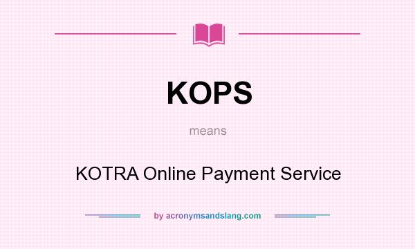 What does KOPS mean? It stands for KOTRA Online Payment Service