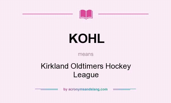 What does KOHL mean? It stands for Kirkland Oldtimers Hockey League