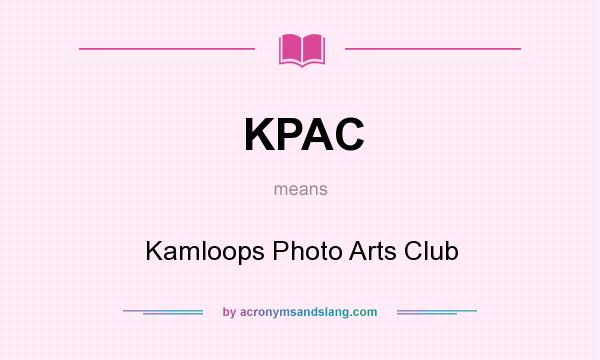 What does KPAC mean? It stands for Kamloops Photo Arts Club