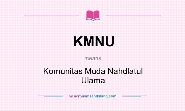 What does KMNU mean? It stands for Komunitas Muda Nahdlatul Ulama