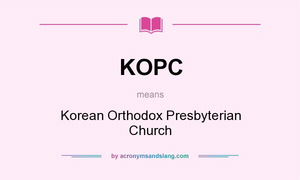 What does KOPC mean? It stands for Korean Orthodox Presbyterian Church