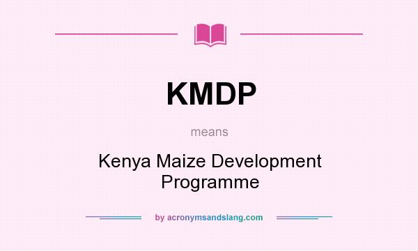 What does KMDP mean? It stands for Kenya Maize Development Programme
