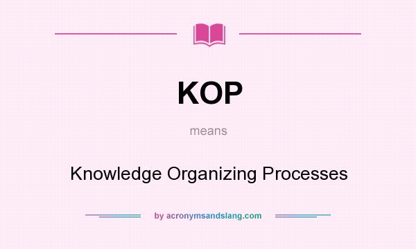 What does KOP mean? It stands for Knowledge Organizing Processes