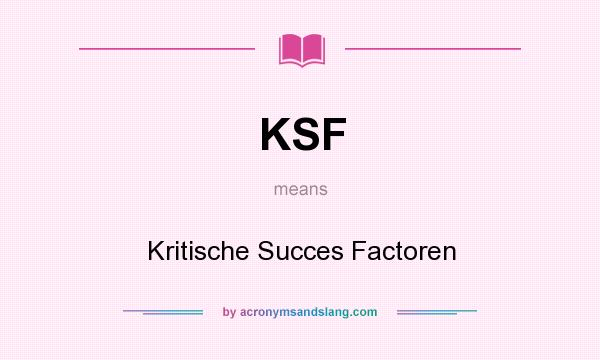 What does KSF mean? It stands for Kritische Succes Factoren