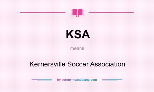 What does KSA mean? It stands for Kernersville Soccer Association