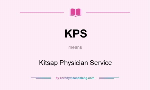 What does KPS mean? It stands for Kitsap Physician Service