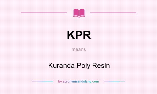 What does KPR mean? It stands for Kuranda Poly Resin