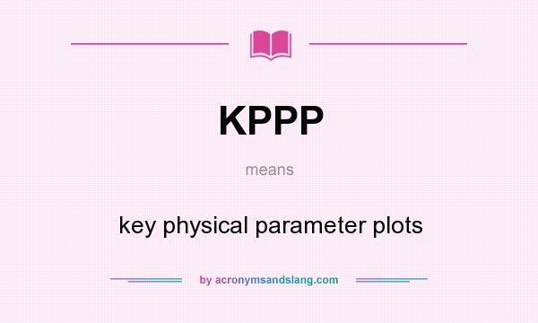 What does KPPP mean? It stands for key physical parameter plots