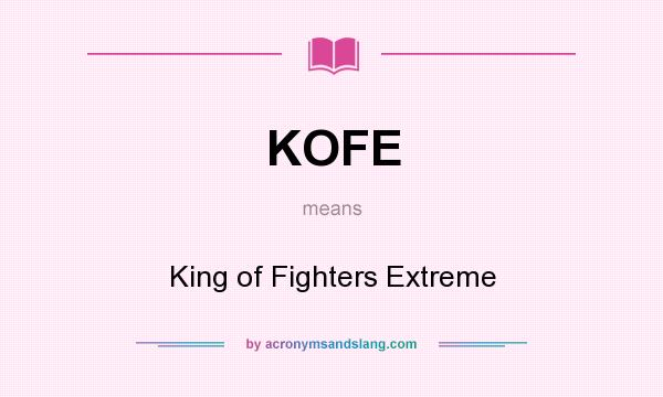 What does KOFE mean? It stands for King of Fighters Extreme