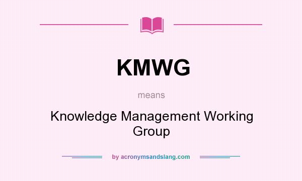 What does KMWG mean? It stands for Knowledge Management Working Group