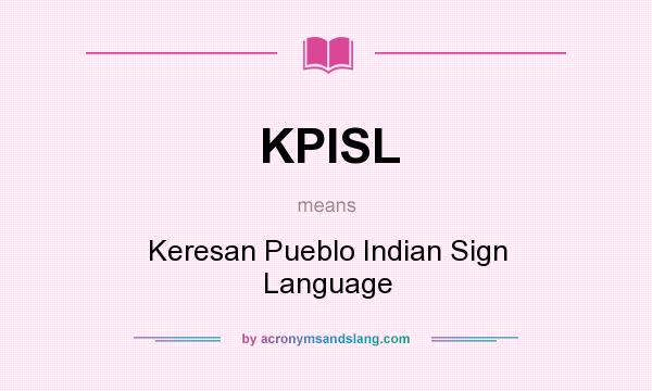 What does KPISL mean? It stands for Keresan Pueblo Indian Sign Language