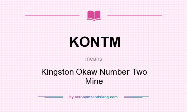 What does KONTM mean? It stands for Kingston Okaw Number Two Mine