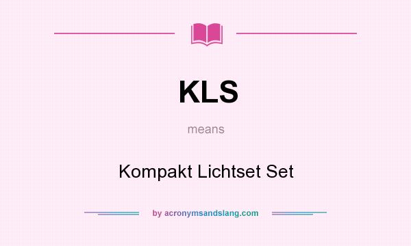 What does KLS mean? It stands for Kompakt Lichtset Set