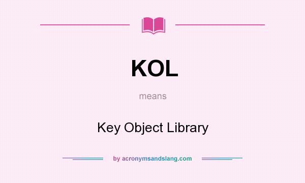 What does KOL mean? It stands for Key Object Library