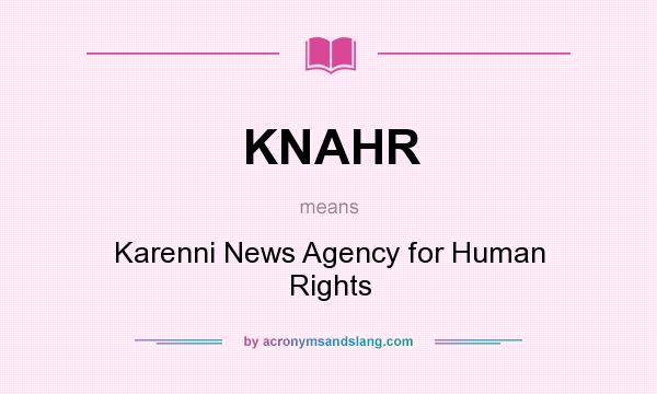 What does KNAHR mean? It stands for Karenni News Agency for Human Rights