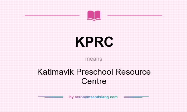 What does KPRC mean? It stands for Katimavik Preschool Resource Centre