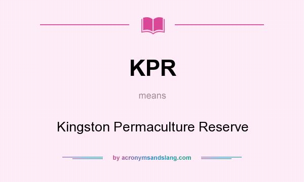 What does KPR mean? It stands for Kingston Permaculture Reserve